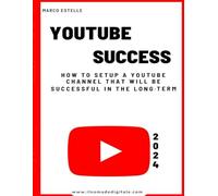 YouTube Success: How To Setup A YouTube Channel That Will be Successful in The Long-Term