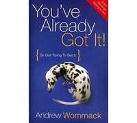 You've Already Got It!: So Quit Trying to Get It: Experience the Victory that Is Already Yours!