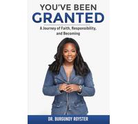 You've Been Granted: A Journey of Faith, Responsibility and Becoming
