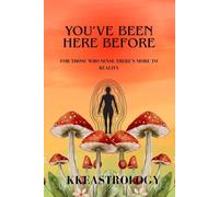 You've Been Here Before: For Those Who Sense There's More To Reality (The Soft Awakening Collection)