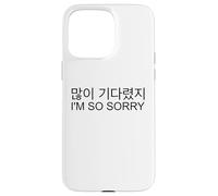 You've Been Waiting A Long Time I'm So Sorry Korean Kpop Case for iPhone 15 Pro Max