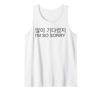 You've Been Waiting A Long Time I'm So Sorry Korean Kpop Tank Top