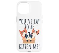 You've Cat To Be Kitten Me Cute & Funny Meow Cats Pun Case for iPhone 15