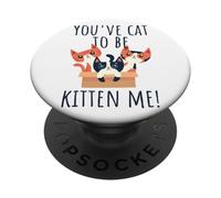 You've Cat To Be Kitten Me Cute & Funny Meow Cats Pun PopSockets Adhesive PopGrip