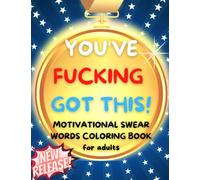 You've Fucking Got This!: Motivational Swear Words Coloring Book for Adults