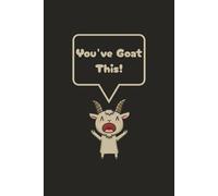 You've Goat This!: Cute Goat Notebook | Funny Gift for Animal Lovers, Students, and Stationery Fans | 120 Pages Lined for Notes, Journaling, or School”