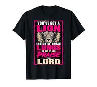 Youve Got A Lion Inside Those Lungs Praise The Lord T-Shirt