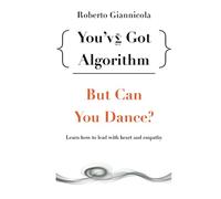 You've Got Algorithm, but Can You Dance?: Learn how to lead with heart and empathy