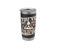 You've Got All The Right Angles Funny Math Stainless Steel Insulated Tumbler