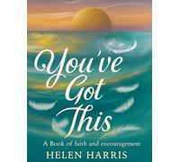 You've Got This: A book of faith and encouragement: faith, hope, Chirst, Jesus, perserverance, growth, resilience, courage, support, love, 6x9 inches, 150 pages