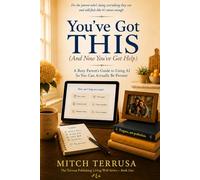 You've Got This (and Now You've Got Help): A Busy Parent's Guide to Using AI So You Can Actually Be Present: 1 (Terrusa Publishing Living Well)