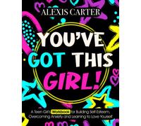 You've Got This Girl!: A Teen Girl's Workbook for Building Self-Esteem, Overcoming Anxiety and Learning to Love Yourself (The Doormat Series of Self-Help Books and Workbooks)