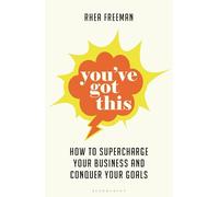 You've Got This : How to supercharge your business and conquer your goals