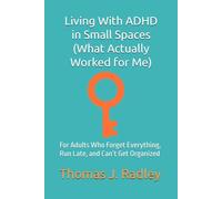 You've Got This: Living With ADHD in Small Spaces (What Actually Worked for Me): For Adults Who Forget Everything, Run Late, and Can’t Get Organized