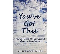 You've Got This: Mind Hacks for Surviving Cancer Treatment