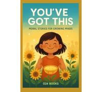 You've Got This: Moral Stories For Growing Minds