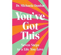 You've Got This: Seven Steps to a Life You Love