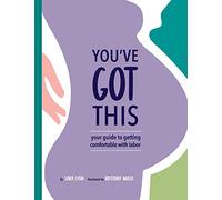 You've Got This: Your Guide to Getting Comfortable with Labor