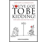 You've Got To Be Kidding!: How Jokes Can Help You Think