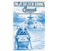 You've Got to Be Kidding, Savannah: A Miscellany for Insiders, Outsiders, and the Terminally Inquisitive