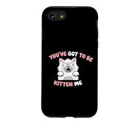 Youve Got To Be Kitten Me Cat Lover Pet Owner Veterinary Case for iPhone SE (2020) / 7/8