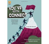 You've Gotta Connect: Building Relationships That Lead to Engaged Students, Productive Classrooms, and Higher Achievement