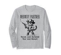 You've Just Buttered Your Last Biscuit Cat Meowdy Partner Long Sleeve T-Shirt