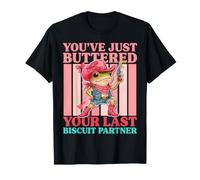You've Just Buttered Your Last Biscuit Partner T-Shirt
