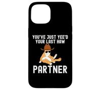 You've just yeed your last haw partner Cat cowboy funny Case for iPhone 15