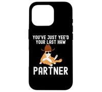 You've just yeed your last haw partner Cat cowboy funny Case for iPhone 16 Pro