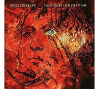 Bruce Cockburn - You've Never Seen Everything