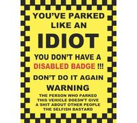 You've Parked Like an Idiot In A Disabled Space Novelty Joke Parking Ticket Gloss Sticker Sign Self Adhesive 128mm x 100mm