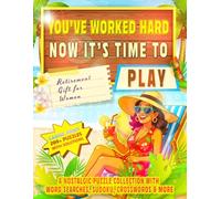 You've Worked Hard, Now It's Time To Play - Retirement Gift For Women: A Large Print Puzzle & Activity Book with 425+ Fun Brain Games - Word Searches, ... and Retirement Joy (The Curious Collection)