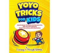 YoYo Tricks For Kids: How To Master The Basics And Become A Pro With The YoYo Following Simple Instructions, With Illustrations