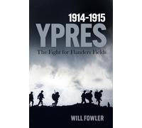 Ypres 1914-1915: The Fight for Flanders Fields (Battle Story)