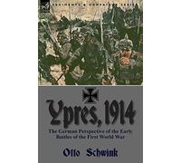 Ypres, 1914: the German Perspective of the Early Battles of the First World War