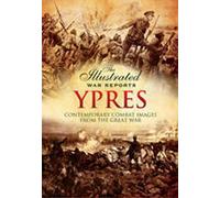 Ypres: Contemporary Combat Images from the Great War (Illustrated War Reports) (The Illustrated War Reports)