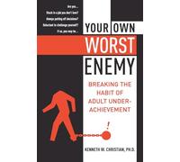 YR OWN WORST ENEMY: Breaking the Habit of Adult Underachievement - A Proven Program to Stop Self-Limiting Behavior, End Procrastination, and Achieve Success