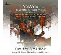 Ysaye: 6 Sonatas for Solo Violin: And Works By Bartók/Chansarel/Crickboom/Enescu/Godowsky/...