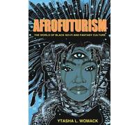 Afrofuturism: The World of Black Sci-Fi and Fantasy Culture