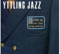 Yttling Jazz - Oh Lord Why Can't I Keep My Big Mouth Shut