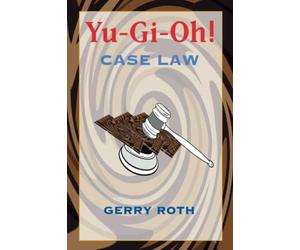 Yu-Gi-Oh! Case Law: The definitive must-have guide to understanding the rules and resolving conflicts that arise while playing the widely popular Yu-Gi-Oh! trading card game.