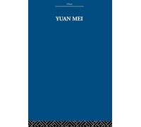 Yuan Mei: Eighteenth Century Chinese Poet (China: History, Philosophy, Economics)