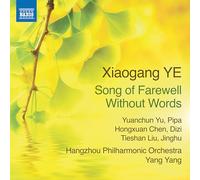 Yuanchun Yu; Hongxuan Chen; Tieshan Liu; Beijing Opera Percussion; Hangzhou Philharmonic Orchestra; Yang Yang - Xiaogang Ye: Song of Farewell Without Words