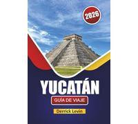 YUCATÁN GUÍA DE VIAJE 2026: Descubra el sureste de México con las mejores cosas que hacer, playas, cocina local y consejos de viaje esenciales