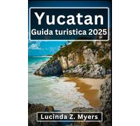Yucatan Guida turistica 2025: Un viaggio attraverso i segreti di Cancun, della costa caraibica e oltre