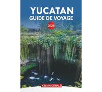 YUCATAN GUIDE DE VOYAGE 2026: Découvrez les plages de la Riviera Maya, les cénotes et Isla Mujeres pour vos vacances au Mexique