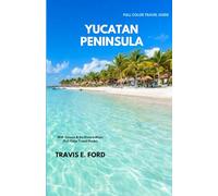 YUCATAN PENINSULA:: With Cancun & the Riviera Maya (Full-Color Travel Guide)