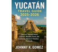Yucatán Travel Guide 2025-2026: Discover Ancient Ruins, Cenotes, Beaches, Food, and Culture in Mexico’s Timeless Peninsula