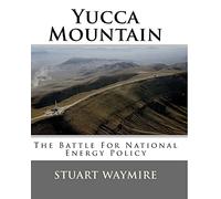 Yucca Mountain: The Battle For National Energy Policy